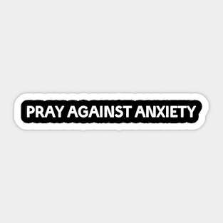 PRAY AGAINST ANXIETY Sticker